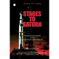 Stages to Saturn: A Technological History of the Apollo/Saturn Launch Vehicles - Paperback