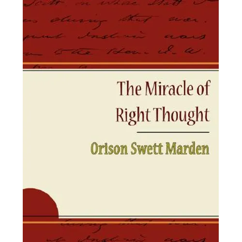 The Miracle of Right Thought - Orison Swett Marden - Paperback