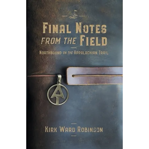 Final Notes from the Field: Northbound on the Appalachian Trail - Paperback