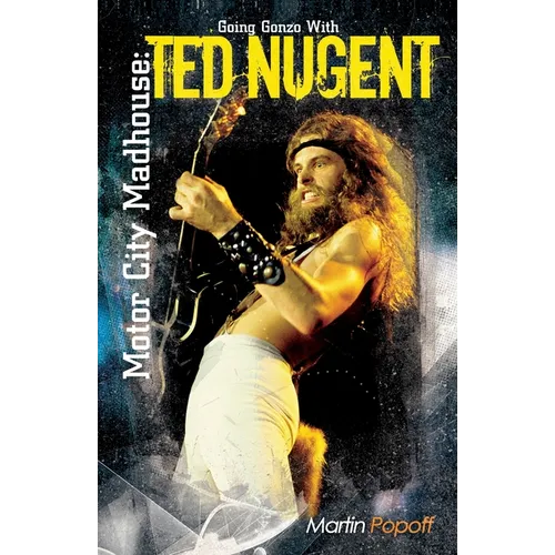 Motor City Madhouse: Going Gonzo with Ted Nugent - Paperback
