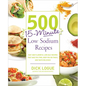 500 15-Minute Low Sodium Recipes: Fast and Flavorful Low-Salt Recipes That Save You Time, Keep You on Track, and Taste Delicious - Paperback