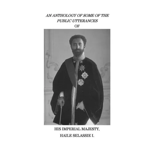 An Anthology of Some of the Public Utterances of His Imperial Majesty Haile Selassie I - Paperback