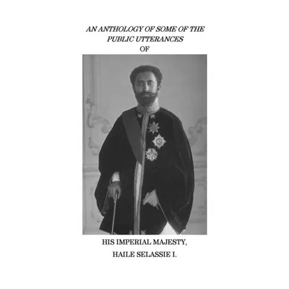 An Anthology of Some of the Public Utterances of His Imperial Majesty Haile Selassie I - Paperback