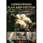 Homegrown Flax and Cotton: DIY Guide to Growing, Processing, Spinning & Weaving Fiber to Cloth - Paperback