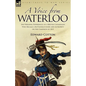 A Voice from Waterloo: the Personal Experiences of a British Cavalryman Who Became a Battlefield Guide and Authority on the Campaign of 1815 - Paperback