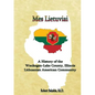 Mes Lietuviai: A History of the Waukegan-Lake County, Illinois Lithuanian American Community - Paperback
