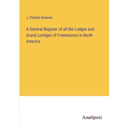 A General Register of all the Lodges and Grand Londges of Freemasons in North America - Paperback