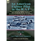 An American Fighter Pilot in the R.A.F: Two Accounts by a Spitfire and Hurricane Pilot During the Battle of Britain & in the Far East During the Secon - Hardcover