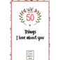 50 Things I love about you: What I love about you book written by me, gift for husband, wife, boyfriend, girlfriend, friends or family - Paperback