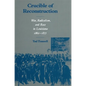 Crucible of Reconstruction: War, Radicalism, and Race in Louisiana, 1862--1877 - Paperback