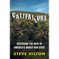 Califailure: Reversing the Ruin of America's Worst-Run State - Hardcover