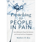 Preaching to People in Pain: How Suffering Can Shape Your Sermons and Connect with Your Congregation - Paperback
