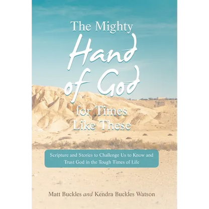 The Mighty Hand of God for Times Like These: Scripture and Stories to Challenge Us to Know and Trust God in the Tough Times of Life - Hardcover