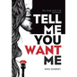 Tell Me You Want Me - Hardcover