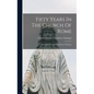 Fifty Years In The Church Of Rome: A Record Of The Life Of Pastor Chiniquy - Hardcover