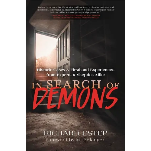 In Search of Demons: Historic Cases & Firsthand Experiences from Experts & Skeptics Alike - Paperback