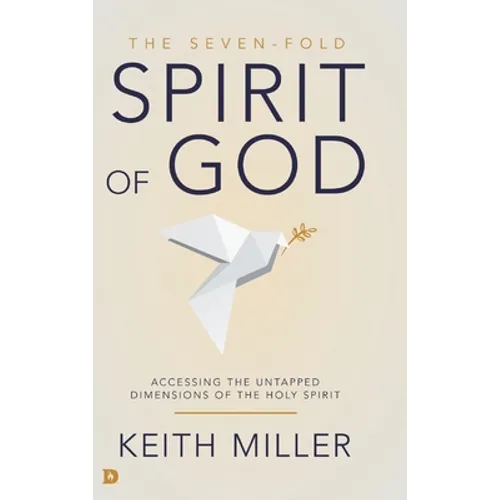 The Seven-Fold Spirit of God: Accessing the Untapped Dimensions of the Holy Spirit - Hardcover