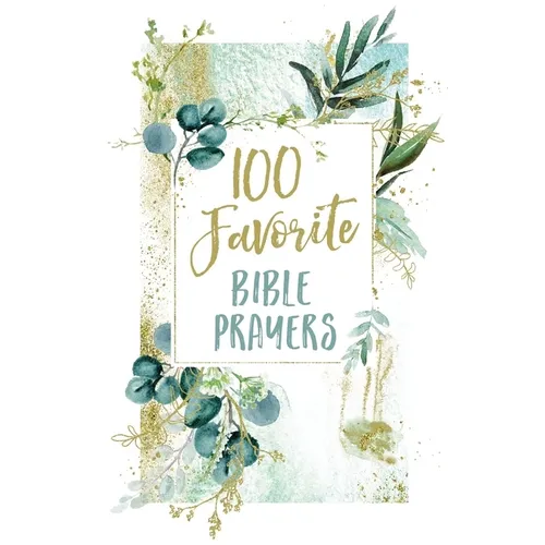100 Favorite Bible Prayers: Devotions and Prayers to Rest in God's Presence (a 100-Day Devotional) - Hardcover
