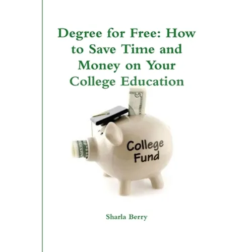 Degree for Free: How to Save Time and Money on Your College Education - Paperback