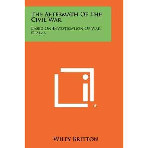 The Aftermath of the Civil War: Based on Investigation of War Claims - Paperback