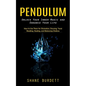 Pendulum: Unlock Your Inner Magic and Enhance Your Life (How to Use Them for Divination, Dowsing, Tarot Reading, Healing, and Balancing Chakras) - Paperback