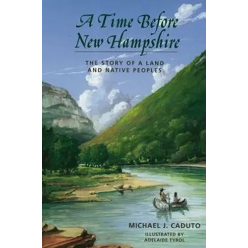 A Time Before New Hampshire: The Story of a Land and Native Peoples - Paperback
