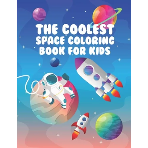 The Coolest Space Coloring Book For Kids: 30 Fun Designs For Boys And Girls - Perfect For Young Children Preschool Elementary Toddlers - Paperback