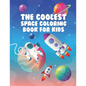The Coolest Space Coloring Book For Kids: 30 Fun Designs For Boys And Girls - Perfect For Young Children Preschool Elementary Toddlers - Paperback