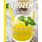 Frozen Cocktails: Over 100 Drinks for Relaxed and Refreshing Entertaining - Paperback