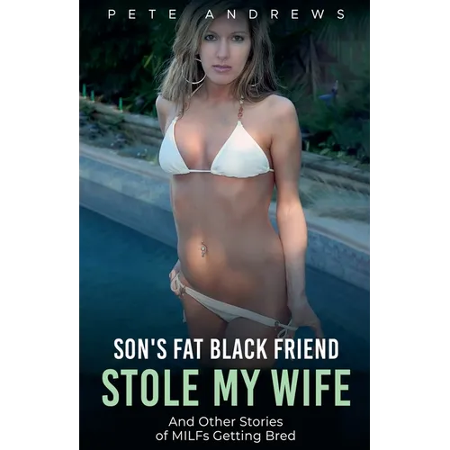 Son's Fat Black Friend Stole My Wife & Other Stories of MILFs Getting Bred - Paperback