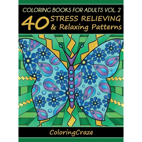 Coloring Books For Adults Volume 2: 40 Stress Relieving And Relaxing Patterns - Hardcover