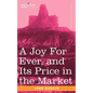 A Joy for Ever, and Its Price in the Market - Paperback