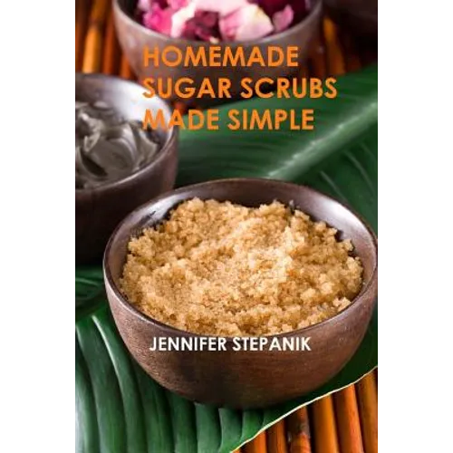 Homemade Sugar Scrubs Made Simple - Paperback