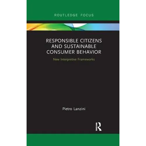 Responsible Citizens and Sustainable Consumer Behavior: New Interpretive Frameworks - Paperback