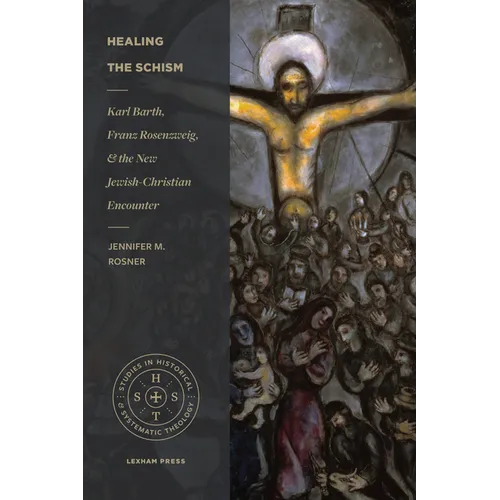 Healing the Schism: Karl Barth, Franz Rosenzweig, and the New Jewish-Christian Encounter - Paperback