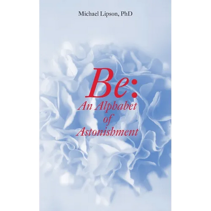 Be: An Alphabet of Astonishment - Paperback