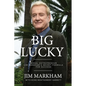 Big Lucky: Serial Entrepreneur Jim Markham's Secret Formula for Success - Paperback