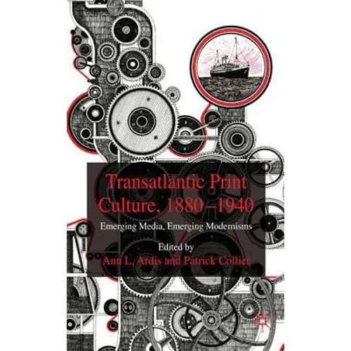 Transatlantic Print Culture, 1880-1940: Emerging Media, Emerging Modernisms - Hardcover
