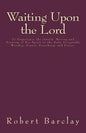 Waiting Upon the Lord: To Experience the Inward Moving and Drawing of His Spirit to the Only Acceptable Worship, Prayer, Preaching, and Prais - Paperback