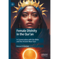 Female Divinity in the Qur'an: In Conversation with the Bible and the Ancient Near East - Hardcover