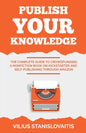 Publish Your Knowledge: The Complete Guide to Crowdfunding a Nonfiction Book on Kickstarter and Self-Publishing through Amazon - Paperback