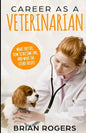 Career As A Veterinarian: What They Do, How to Become One, and What the Future Holds! - Paperback