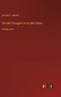 The Idle Thoughts of an Idle Fellow: in large print - Hardcover