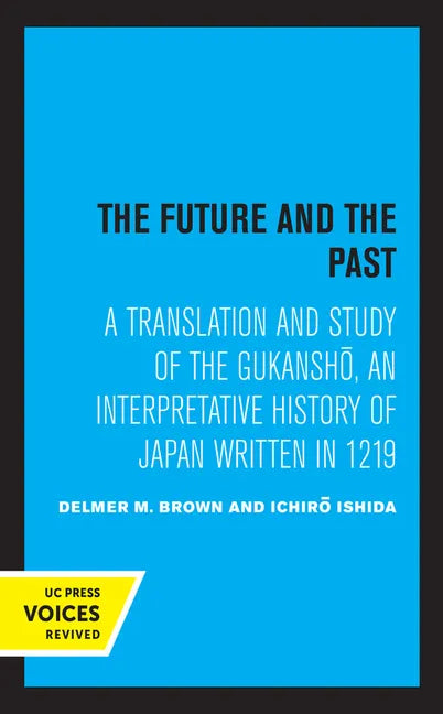 The Future and the Past: A Translation and Study of the Gukansho, an Interpretative History of Japan Written in 1219 - Paperback