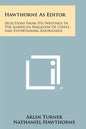 Hawthorne As Editor: Selections From His Writings In The American Magazine Of Useful And Entertaining Knowledge - Paperback