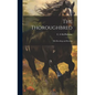 The Thoroughbred: His Breeding and Rearing - Hardcover