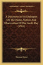 A Discourse in Six Dialogues on the Name, Notion and Observation of the Lord's Day (1701) - Paperback