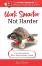 Work Smarter, Not Harder: 9 Tips for Entrepreneur's to Improve Work Efficiency. From the voice of a REAL Small Business Owner. - Paperback