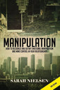 Manipulation: How to Recognize and Outwit Emotional Manipulation and Mind Control in Your Relationships - Paperback