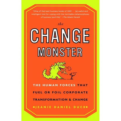 The Change Monster: The Human Forces That Fuel or Foil Corporate Transformation and Change - Paperback